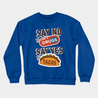 Say no to drugs say yes to tacos Crewneck Sweatshirt